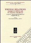 Writing Relations. American Scholars in Italian Archives. Essays for Franca Petrucci Nardelli and Armando Petrucci libro