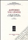 Antonio Vallisneri. La figura, il contesto, le immagini storiografiche libro