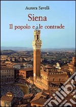 Siena. Il popolo e le contrade (XVI-XX secolo) libro