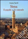 Siena. Il popolo e le contrade (XVI-XX secolo) libro