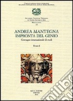 Andrea Mantegna. Impronta del genio. Convegno Internazionale di studi (Padova, Verona, Mantova, 8-9-10 novembre 2006) libro