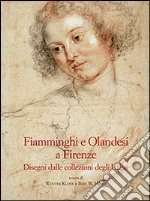 Fiamminghi e olandesi a Firenze. Disegni dalle collezioni degli Uffizi libro