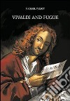 Vivaldi and fugue libro di Talbot Michael