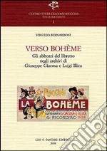 Verso Bohème. Gli abbozzi del libretto negli archivi di Giuseppe Giacosa e Luigi Illica libro