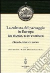 La cultura del paesaggio in Europa tra storia, arte, natura. Manuale di teoria e pratica libro