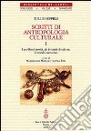 Scritti di antropologia culturale: I problemi teorici, gli incontri di culture, il mondo contadino-La festa, la protezione magica, il potere libro