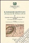 Il paesaggio mantovano nelle tracce materiali, nelle lettere e nelle arti. Atti del Convegno di studi (Mantova, 19-20 maggio 2005). Vol. 4: Il paesaggio mantovano dall'età delle riforme all'Unità (1700-1866) libro