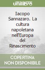 Iacopo Sannazaro. La cultura napoletana nell'Europa del Rinascimento libro