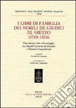 I libri di famiglia dei nobili de Giudici di Arezzo (1769-1876). Con alcune note sul carteggio tra Angelo Lorenzo de Giudici e Vittorio Fossombroni libro