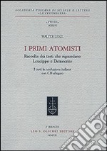 I primi atomisti. Raccolta dei testi che riguardano Leucippo e Democrito. Con CD-ROM