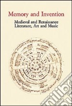 Memory and Invention. Medieval and Renaissance Literature, Art and Music. Acts of an International Conference (Firenze, 11 maggio 2006) libro