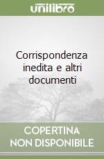 Corrispondenza inedita e altri documenti