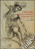 Guercino. La scuola, la maniera. I disegni agli Uffizi libro