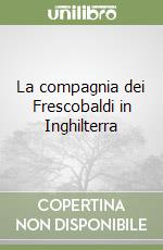 La compagnia dei Frescobaldi in Inghilterra libro