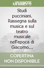 Studi pucciniani. Rassegna sulla musica e sul teatro musicale nell'epoca di Giacomo Puccini. Vol. 1 libro