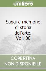 Saggi e memorie di storia dell'arte. Vol. 30 libro