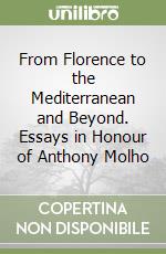 From Florence to the Mediterranean and Beyond. Essays in Honour of Anthony Molho libro