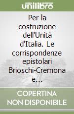 Per la costruzione dell'Unità d'Italia. Le corrispondenze epistolari Brioschi-Cremona e Betti-Genocchi libro