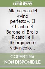 Alla ricerca del «vino perfetto». Il Chianti del Barone di Brolio Ricasoli e il Risorgimento vitivinicolo italiano. Carteggio Bettino Ricasoli e Cesare Studiati libro