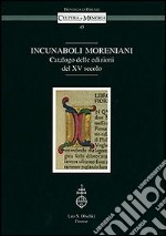 Incunaboli Moreniani. Catalogo delle edizioni del XV secolo libro