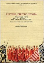 Lettere, diritto, storia. Francesco Forti nell'Italia dell'Ottocento. Atti del Convegno di studi «Francesco Forti, 1806-1838» (Firenze, novembre 2006)