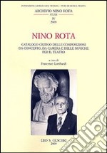 Nino Rota. Catalogo critico delle composizioni da concerto, da camera e delle musiche per il teatro libro