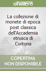 La collezione di monete di epoca post classica dell'Accademia etrusca di Cortona libro