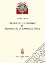 Erudizione e scetticismo in François de la Mothe le Vayer libro