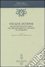 Delizie estensi. Architetture di villa nel Rinascimento italiano ed europeo