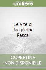 Le vite di Jacqueline Pascal