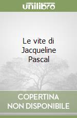 Le vite di Jacqueline Pascal libro