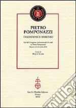 Pietro Pomponazzi. Tradizione e dissenso. Atti del Congresso internazionale di studi su Pietro Pomponazzi (Mantova, 23-24 ottobre 2008) libro