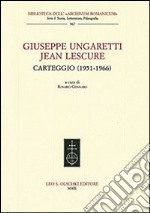 Giuseppe Ungaretti - Jean Lescure. Carteggio (1951-1966)