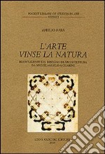 L'arte vinse la natura. Buontalenti e il disegno di architettura da Michelangelo a Guarini libro