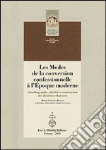 Les modes de la conversion confessionnelle à l'Epoque moderne. Autobiographie, altérité et construction des identités religieuses libro