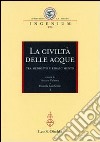 La civiltà delle acque tra Medioevo e Rinascimento. Atti del Convegno internazionale (Mantova, 1-4 ottobre 2008) libro