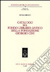 Catalogo del fondo librario antico della Fondazione Giorgio Cini libro di Rhodes Dennis E.