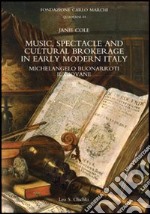 Music, spectacle and cultural brokerage in early modern Italy. Michelangelo Buonarroti il giovane