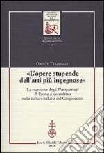 «L'opere stupende dell'arti più ingegnose». La recezione degli Pneumatiká di Erone Alessandrino nella cultura italiana del Cinquecento libro