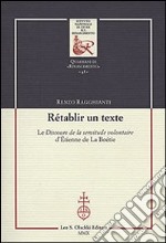 Rétablir un texte. Le «Discours de la servitude volontaire» d'Etienne de La Boétie. Ediz. bilingue libro