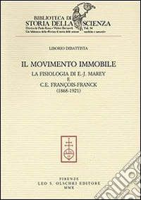 Il movimento immobile. La fisiologia di E.-J. Marey e C. E. François-Franck (1868-1921)
