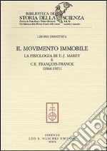 Il movimento immobile. La fisiologia di E.-J. Marey e C. E. François-Franck (1868-1921) libro