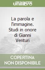 La parola e l'immagine. Studi in onore di Gianni Venturi libro