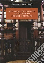 Toward a Festschrift. Renaissance Studies in Honor of Joseph Connors