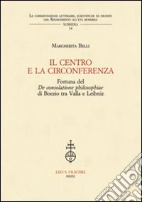 IL centro e la circonferenza. Fortuna del De consolatione philosophiae di Boezio tra Valla e Leibniz
