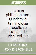 Lexicon philosophicum. Quaderni di terminologia filosofica e storia delle idee. Vol. 12 libro