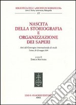 Nascita della storiografia e organizzazione dei saperi. Atti del Convegno internazionale di studi (Torino, 20-22 maggio 2009) libro