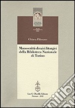 Manoscritti ebraici liturgici della Biblioteca Nazionale di Torino. Identificazione, ricomposizione e studio dei ma hzorim sopravvissuti all'incendio del 1904 libro