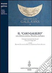 Il caso Galileo. Una rilettura storica, filosofica, teologica. Atti del Convegno internazionale di studi (Firenze, 26-30 maggio). Con DVD