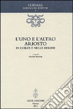 L'uno e l'altro Ariosto. In corte e nelle delizie